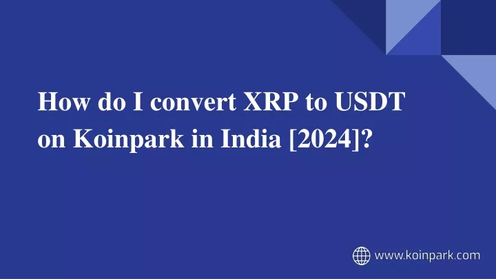 how do i convert xrp to usdt on koinpark in india 2024