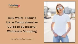 Bulk White T-Shirts UK: A Comprehensive Guide to Successful Wholesale Shopping