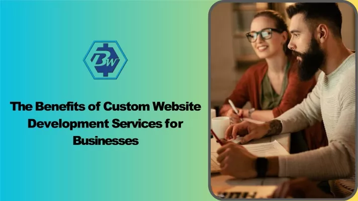 the benefits of custom website development services for businesses