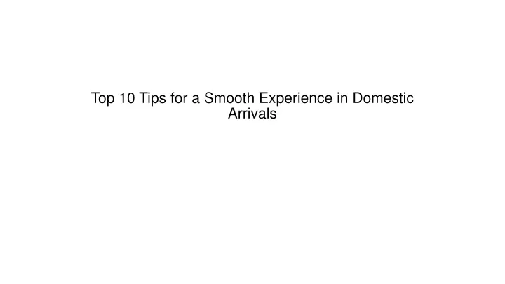 top 10 tips for a smooth experience in domestic arrivals
