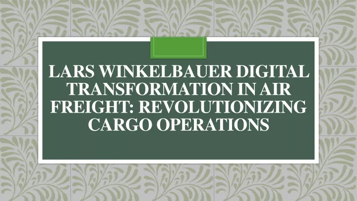 lars winkelbauer digital transformation in air freight revolutionizing cargo operations