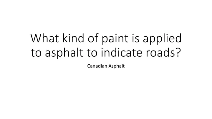 what kind of paint is applied to asphalt to indicate roads