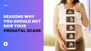Reasons Why You should Not Skip Your Prenatal Scans
