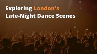 Exploring London's Late-Night Dance Scenes