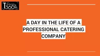 A DAY IN THE LIFE OF A PROFESSIONAL CATERING COMPANY