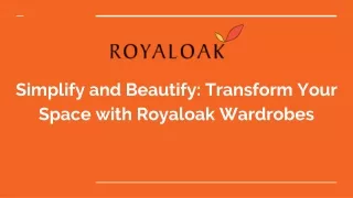 simplify and beautify transform your space with royaloak wardrobes