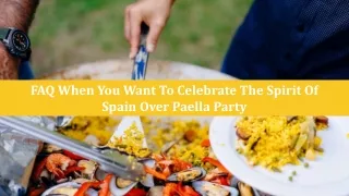 FAQ When You Want To Celebrate The Spirit Of Spain Over Paella Party