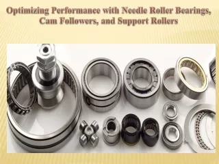 Optimizing Performance with Needle Roller Bearings, Cam Followers, and Support Rollers
