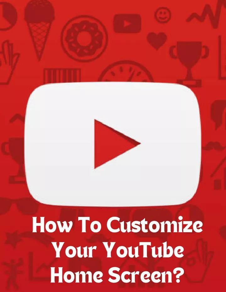 how to customize your youtube home screen