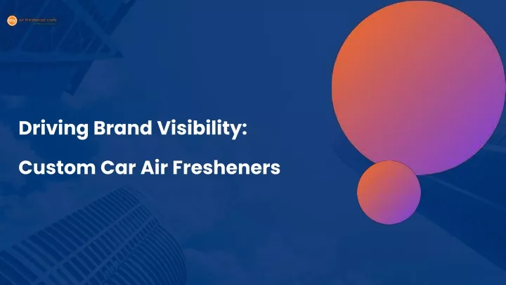 driving brand visibility custom car air fresheners