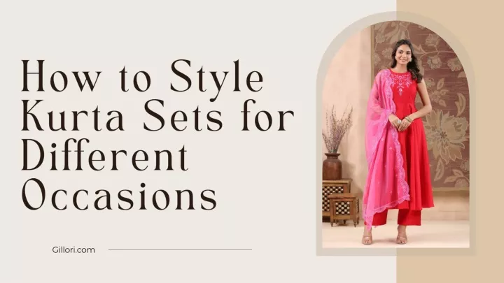 how to style kurta sets for different occasions