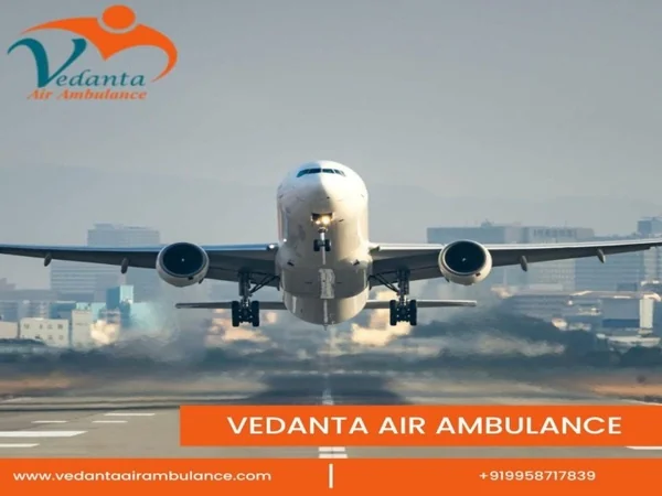 Hire Vedanta Air Ambulance in Kolkata with Effective Medical Attention