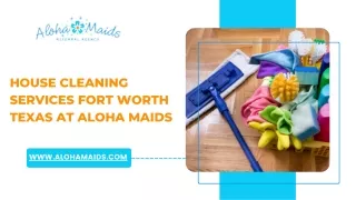 House Cleaning Services Fort Worth Texas At Aloha Maids