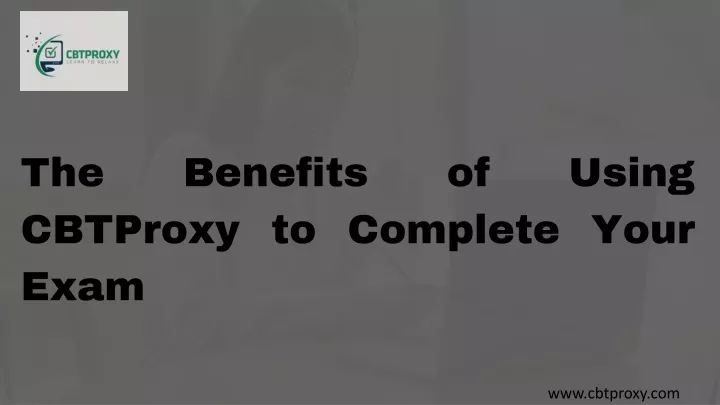 the benefits of using cbtproxy to complete your