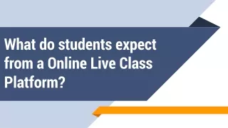 What do students expect from a Online live class platform