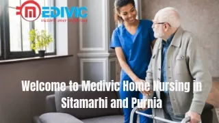 Utilize Home Nursing Service in Sitamarhi and Purnia by Medivic with the Best Full Medical Support