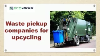 Waste pickup companies for upcycling