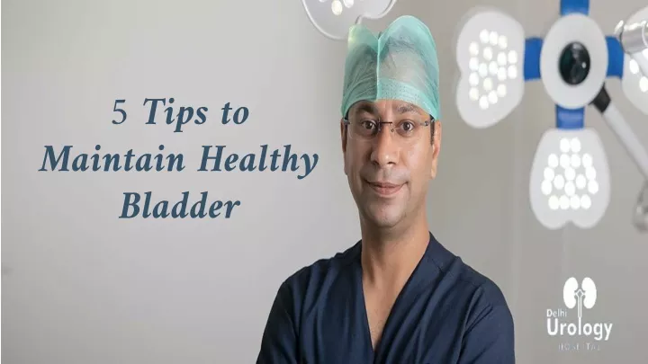 5 tips to maintain healthy bladder