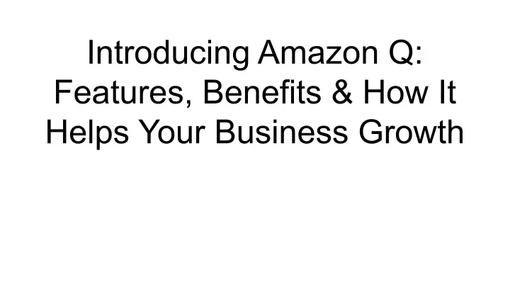 introducing amazon q features benefits