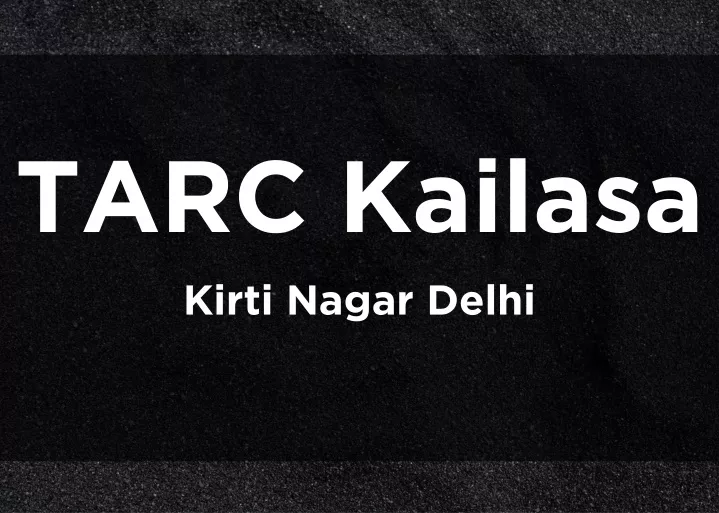 tarc kailasa kirti nagar delhi