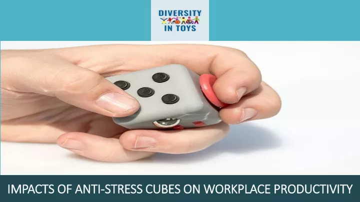 impacts of anti stress cubes on workplace