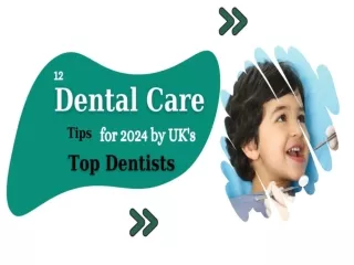 12 Dental Care Tips for 2024 by UK's Top Dentists ppt