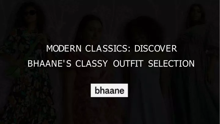 m o d e r n c l a ss i c s d i s c o v e r bhaane s classy outfit selection