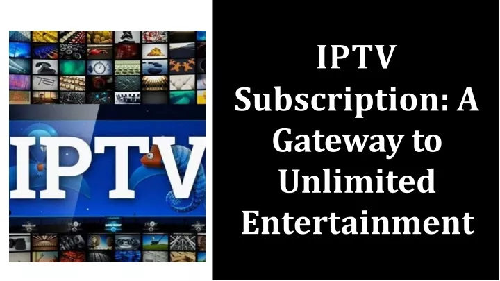 iptv subscription a gateway to unlimited