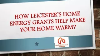 How Leicester’s Home Energy Grants Help Make Your Home Warm?