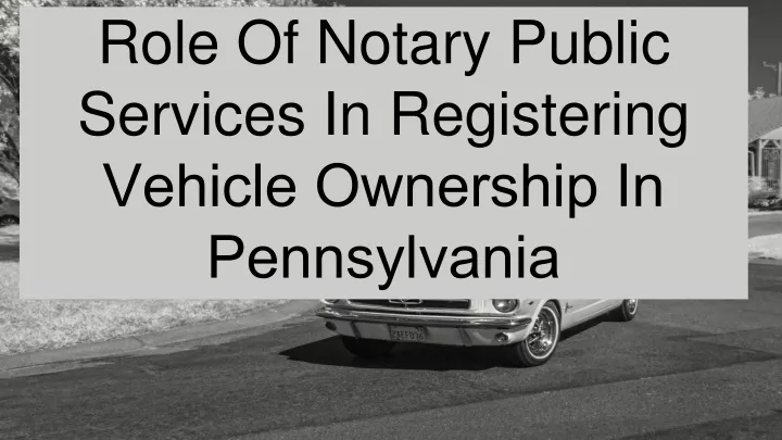 role of notary public services in registering v hicl own rship in p nnsylvania