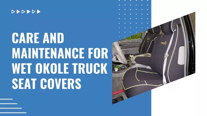 care and maintenance for wet okole truck seat