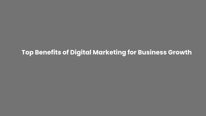 top benefits of digital marketing for business
