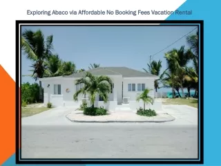 Exploring Abaco via Affordable No Booking Fees Vacation Rental