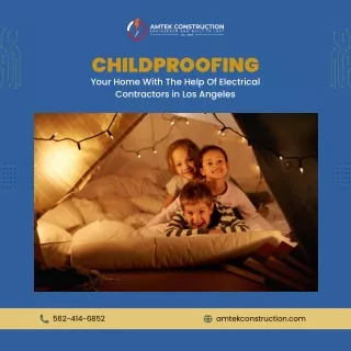 A Guide to Childproofing Your Home with AMTEK Construction in Los Angeles