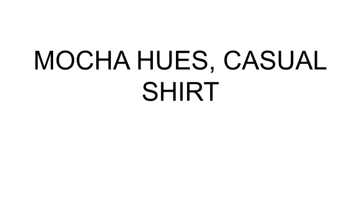 mocha hues casual shirt