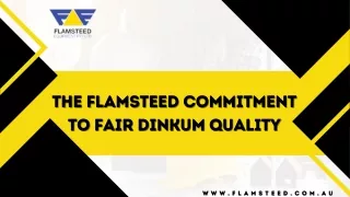 The Flamsteed Commitment to Fair Dinkum Quality