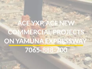 ACE YXP, Ace New Commercial Projects on Yamuna Expressway.