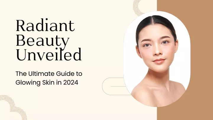 PPT - Radiant Beauty Unveiled The Ultimate Guide to Glowing Skin in 2024 PowerPoint Presentation 