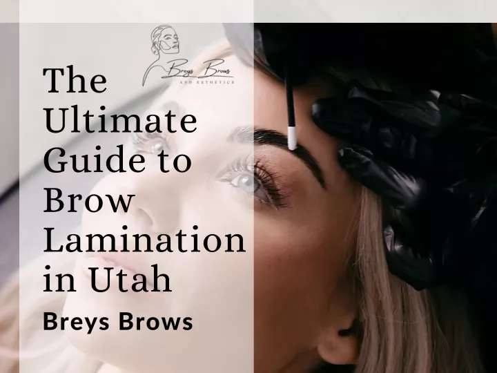the ultimate guide to brow lamination in utah