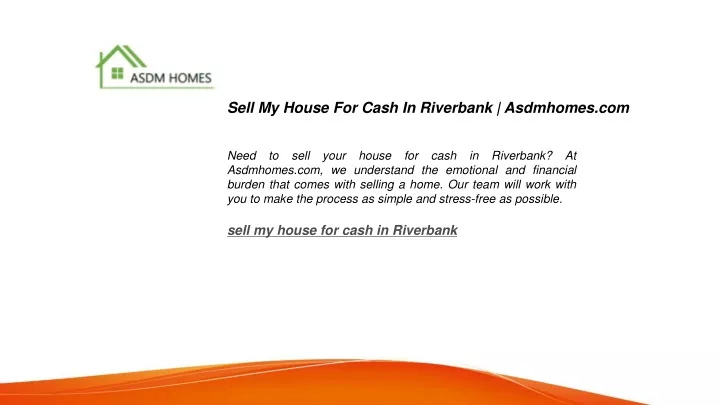 sell my house for cash in riverbank asdmhomes com