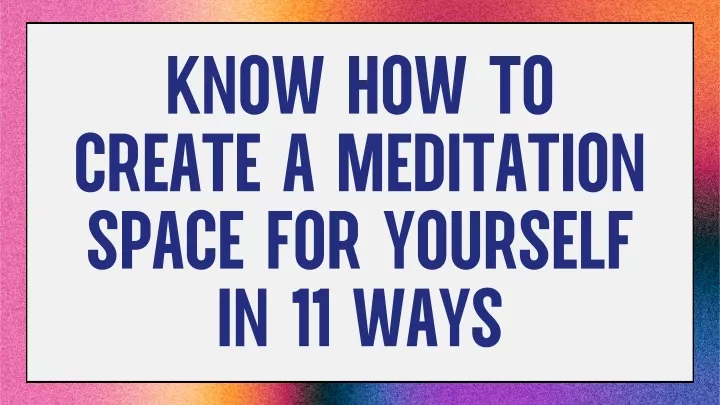 know how to create a meditation space