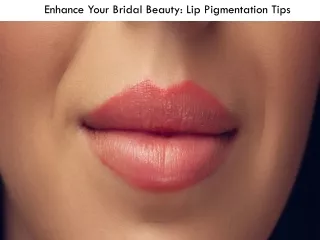 Enhance Your Bridal Beauty Lip Pigmentation Tips
