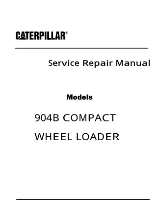 Caterpillar Cat 904B COMPACT WHEEL LOADER (Prefix B4L) Service Repair Manual (B4L00001 and UP)