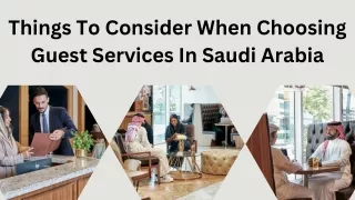 Things To Consider When Choosing Guest Services In Saudi Arabia