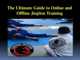The Ultimate Guide to Online and Offline Jiujitsu Training