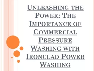 Unleashing the Power- The Importance of Commercial Pressure Washing with Ironclad Power Washing