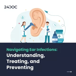 Navigating Ear Infections:Understanding,Treating, and Preventing