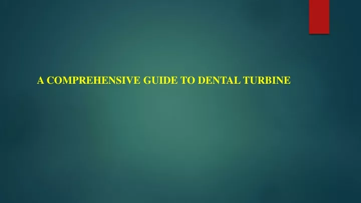 a comprehensive guide to dental turbine