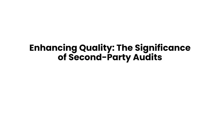 enhancing quality the significance of second party audits