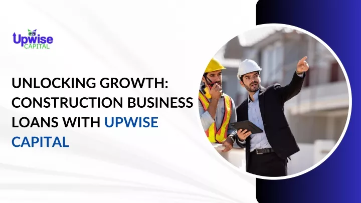 unlocking growth construction business loans with